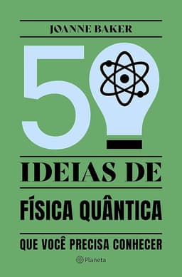 50 Ideias de Física Quântica que Você Precisa Conhecer